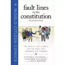 Fault Lines in the Constitution: The Graphic Novel - (World Citizen Comics) by  Cynthia Levinson & Sanford Levinson (Hardcover)