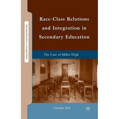 Race-Class Relations and Integration in Secondary Education - (Secondary Education in a Changing World) by  Caroline Eick (Paperback)