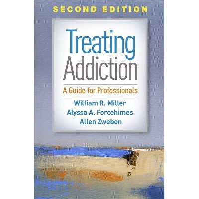 Treating Addiction, Second Edition - 2nd Edition by  William R Miller & Alyssa A Forcehimes & Allen Zweben (Hardcover)