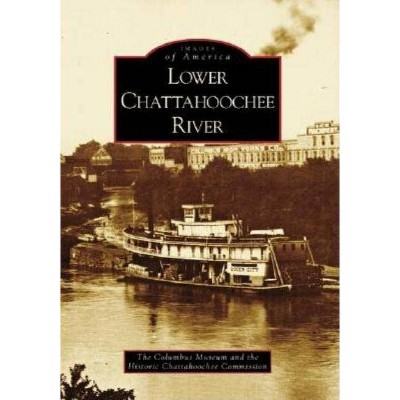 Lower Chattahoochee River - (Images of America (Arcadia Publishing)) by  The Columbus Museum (Paperback)