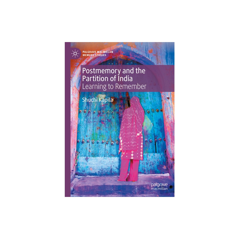 Postmemory and the Partition of India - (Palgrave MacMillan Memory Studies) by Shuchi Kapila (Hardcover)