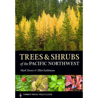 Trees and Shrubs of the Pacific Northwest - (Timber Press Field Guide) by  Mark Turner & Ellen Kuhlmann (Paperback)