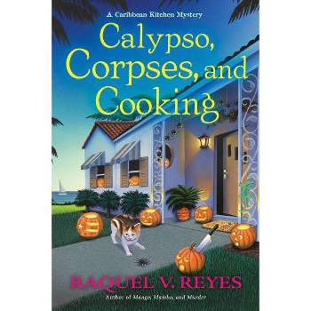 Calypso, Corpses, and Cooking - (A Caribbean Kitchen Mystery) by  Raquel V Reyes (Hardcover)