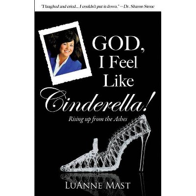 God, I Feel Like Cinderella! - by  Luanne Mast (Paperback)