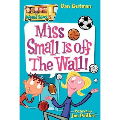 Miss Small Is Off the Wall! - (My Weird School) by  Dan Gutman (Paperback)