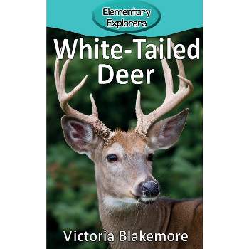 White-Tailed Deer - (Elementary Explorers) by  Victoria Blakemore (Hardcover)