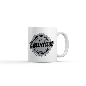 Crazy Dog I Love The Smell Of Sawdust In The Morning Mug Funny Sarcastic Graphic Novelty Coffee Cup-11oz - 1 of 4