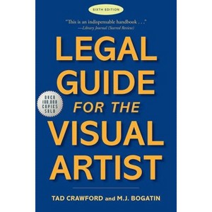 Legal Guide for the Visual Artist - 6th Edition by  Tad Crawford & M J Bogatin (Paperback) - 1 of 1