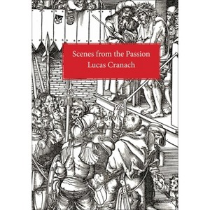 Scenes from the Passion - by  Lucas Cranach (Paperback) - 1 of 1