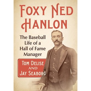 Foxy Ned Hanlon - by  Tom Delise & Jay Seaborg (Paperback) - 1 of 1