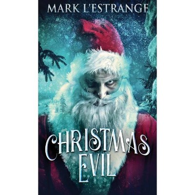 Christmas Evil - by  Mark L'Estrange (Hardcover)