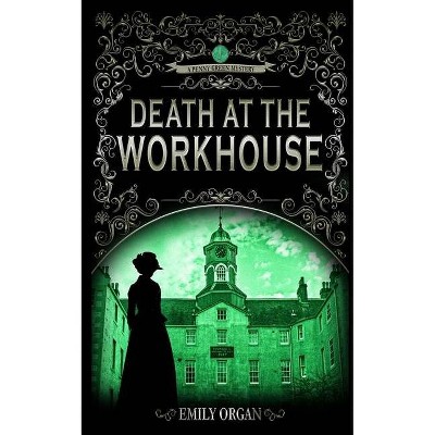 Death at the Workhouse - (Penny Green) by  Emily Organ (Paperback)