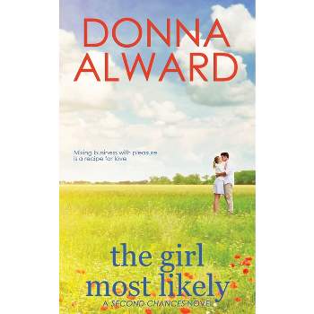 The Girl Most Likely - (Second Chances) by  Donna Alward (Paperback)
