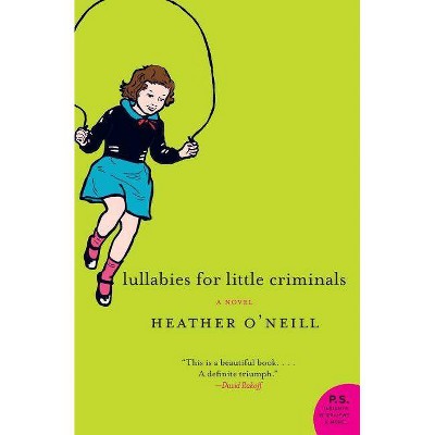 Lullabies for Little Criminals - (P.S.) by  Heather O'Neill (Paperback)