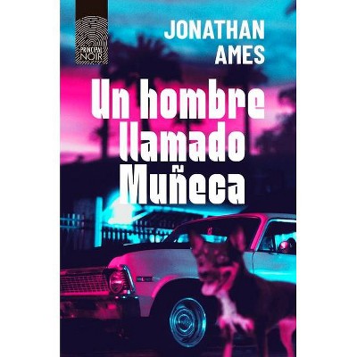 Un Hombre Llamado Muneca - by  Jonathan Ames (Paperback)