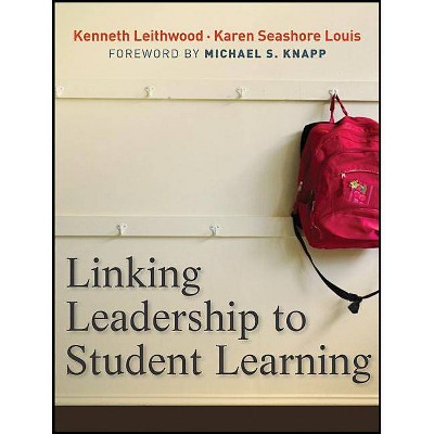 Linking Leadership to Student Learning - by  Kenneth Leithwood & Karen Seashore-Louis (Paperback)