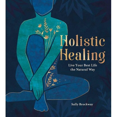 Holistic Healing - by  Sally Brockway (Hardcover)