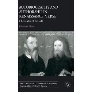 Autobiography and Authorship in Renaissance Verse - (Early Modern Literature in History) by  E Heale (Hardcover) - 1 of 1