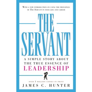 The Servant - by  James C Hunter (Hardcover) - 1 of 1