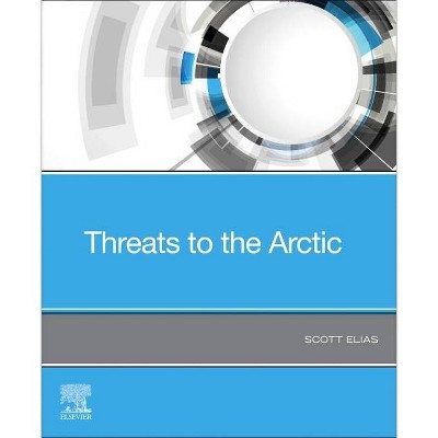 Threats to the Arctic - by  Scott Elias (Paperback)