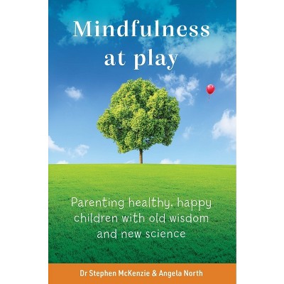 Mindfulness at Play - by  McKenzie & Angela North (Paperback)