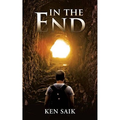 In the End - by  Ken Saik (Paperback)