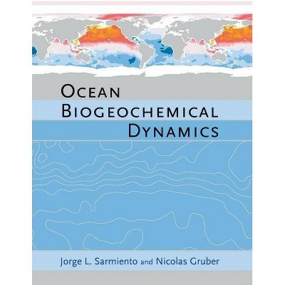 Ocean Biogeochemical Dynamics - by  Jorge L Sarmiento (Hardcover)