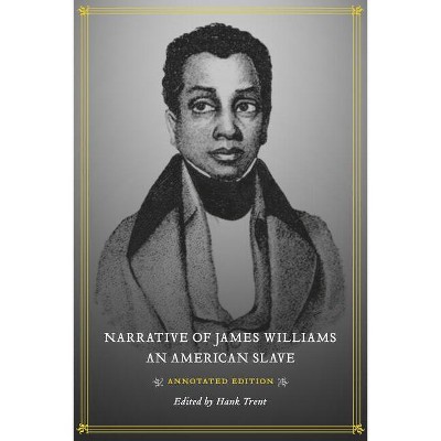 Narrative of James Williams, an American Slave - by  Hank Trent (Hardcover)