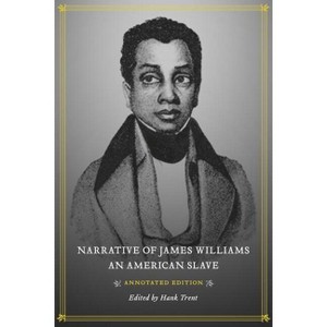 Narrative of James Williams, an American Slave - by  Hank Trent (Hardcover) - 1 of 1