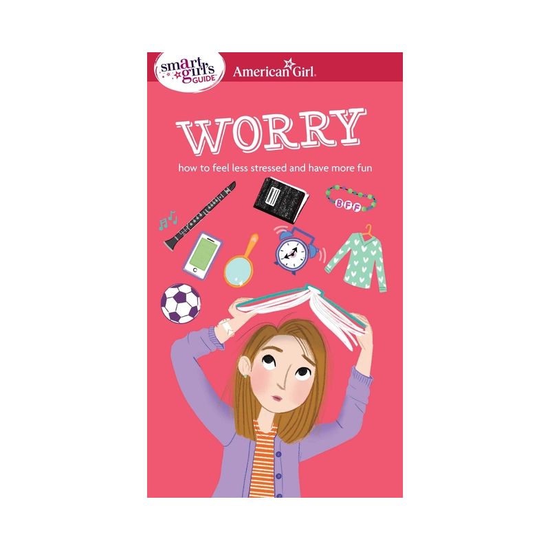 A Smart Girl's Guide: Worry - (American Girl(r) Wellbeing) by  Nancy Holyoke & Judy Woodburn (Paperback), 1 of 2