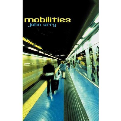 Mobilities - by  John Urry (Hardcover)