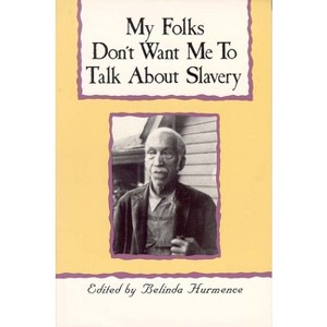 My Folks Don't Want Me to Talk about Slavery - by  Belinda Hurmence (Paperback) - 1 of 1