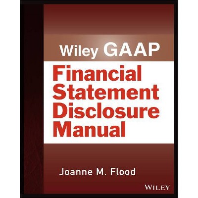 Wiley Gaap: Financial Statement Disclosure Manual - (Wiley Regulatory Reporting) by  Joanne M Flood (Paperback)