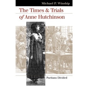 The Times and Trials of Anne Hutchinson - (Landmark Law Cases & American Society) by  Michael P Winship (Paperback) - 1 of 1