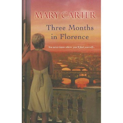 Three Months in Florence - by  Mary Carter (Paperback)