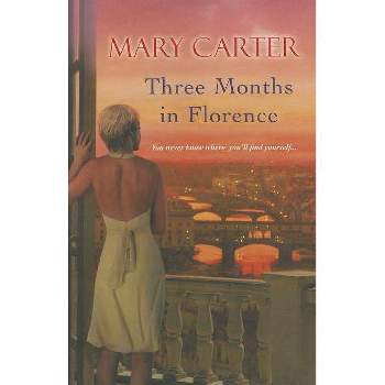 Three Months in Florence - by  Mary Carter (Paperback)