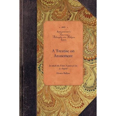 A Treatise on Atonement - (Amer Philosophy, Religion) by  Hosea Ballou (Paperback)