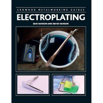 Electroplating - (Crowood Metalworking Guides) by  Dan Hanson & David Hanson (Hardcover)