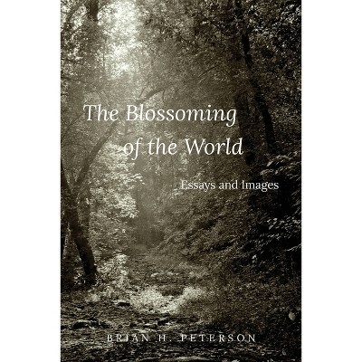 The Blossoming of the World - by  Brian Peterson (Paperback)