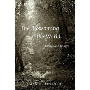 The Blossoming of the World - by  Brian Peterson (Paperback) - 1 of 1