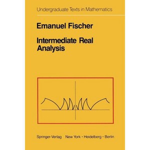 Intermediate Real Analysis - (Undergraduate Texts in Mathematics) by  E Fischer (Paperback) - 1 of 1