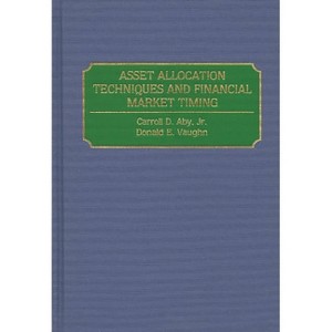 Asset Allocation Techniques and Financial Market Timing - by  Carroll Aby & Donald Vaughn (Hardcover) - 1 of 1