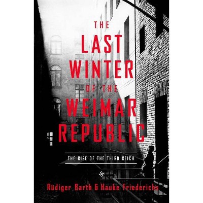 The Last Winter of the Weimar Republic - by  Rüdiger Barth & Hauke Friederichs (Paperback)