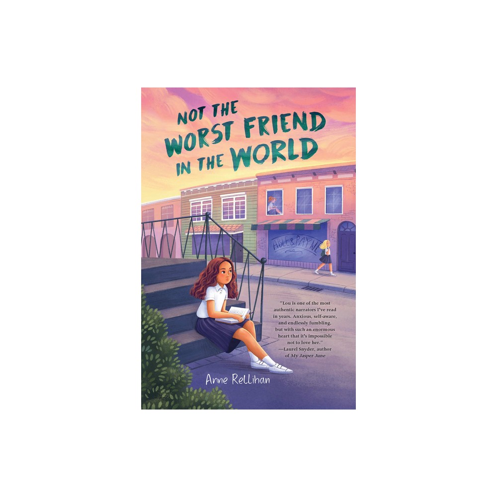 Not the Worst Friend in the World - by Anne Rellihan (Hardcover)