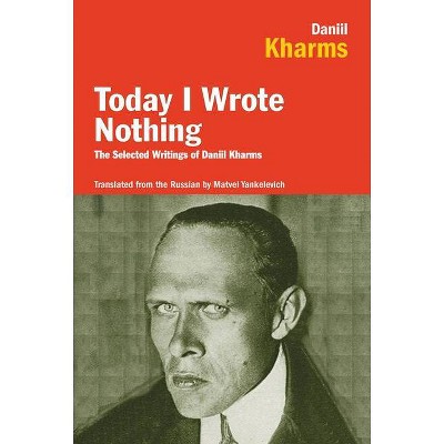 Today I Wrote Nothing - by  Daniel Kharms (Paperback)