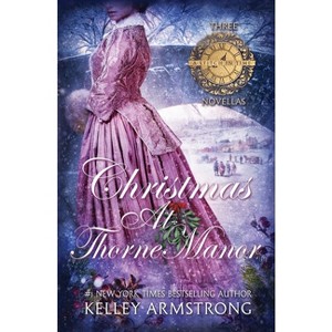 Christmas at Thorne Manor - (A Stitch in Time) by  Kelley Armstrong (Paperback) - 1 of 1
