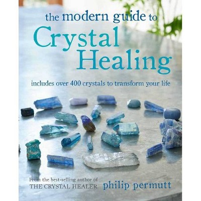 The Modern Guide to Crystal Healing - by  Philip Permutt (Paperback)