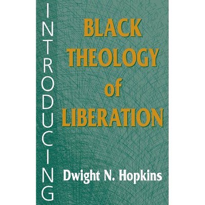 Introducing Black Theology of Liberation - by  Dwight N Hopkins (Paperback)