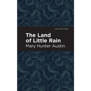 The Land of Little Rain - (Mint Editions (the Natural World)) by  Mary Hunter Austin (Paperback) - 1 of 1