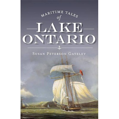 Maritime Tales of Lake Ontario - by  Susan Peterson Gateley (Paperback)